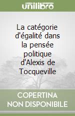 La catégorie d'égalité dans la pensée politique d'Alexis de Tocqueville libro