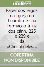 Papel dos leigos na Igreja do huambo e sua formaçao à luz dos cânn. 225 e 229 e da «Christifideles laici» (O) libro