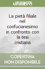 La pietà filiale nel confucianesimo in confronto con la tesi cristiana libro