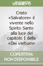 Cristo «Salvatore» il vivente nello Spirito Santo alla luce del capitolo I della «Dei verbum» libro