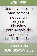 Una nova cultura para homens novos: un projecto filosófico para Angola do ano 2000 à luz da filosofía de Battista Mondin libro