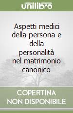 Aspetti medici della persona e della personalità nel matrimonio canonico libro