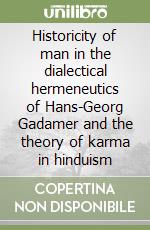 Historicity of man in the dialectical hermeneutics of Hans-Georg Gadamer and the theory of karma in hinduism libro