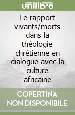 Le rapport vivants/morts dans la théologie chrétienne en dialogue avec la culture africaine libro