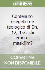 Contenuto esegetico e teologico di Dn. 12, 1-3: chi erano i maskîlîm?