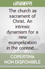 The church as sacrament of Christ. An intrinsic dynamism for a new evangelization in the context of Yangon archdiocese in Myanmar libro