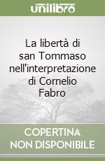 La libertà di san Tommaso nell'interpretazione di Cornelio Fabro libro