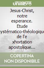 Jesus-Christ, notre esperance. Etude systématico-théologique de l'e xhortation apostolique Ecclesia in Africa