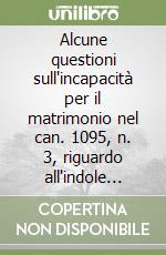 Alcune questioni sull'incapacità per il matrimonio nel can. 1095, n. 3, riguardo all'indole personale del consenso coniugale libro