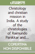 Christology and christian mission in India. A study of the christologies of Raimundo Panikkar and Bede Griffiths... libro