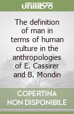 The definition of man in terms of human culture in the anthropologies of E. Cassirer and B. Mondin libro