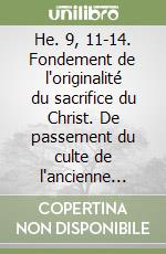 He. 9, 11-14. Fondement de l'originalité du sacrifice du Christ. De passement du culte de l'ancienne alliance libro