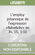 L'employ johannique de l'expression «Névelvév» en Jn. 15, 1-11 libro