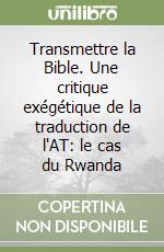 Transmettre la Bible. Une critique exégétique de la traduction de l'AT: le cas du Rwanda