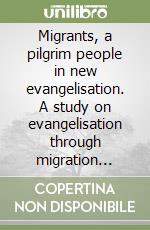 Migrants, a pilgrim people in new evangelisation. A study on evangelisation through migration based on Church documents and its prospects in the context of India libro