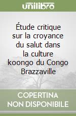 Étude critique sur la croyance du salut dans la culture koongo du Congo Brazzaville libro