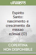 Espirito Santo: nascimento e crescimento da missao eclesial (O)