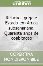 Relacao Igreja e Estado em Africa subsahariana. Quarenta anos de coabitacao libro