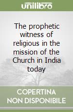 The prophetic witness of religious in the mission of the Church in India today libro