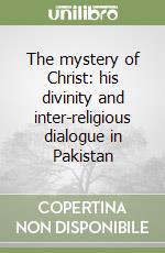The mystery of Christ: his divinity and inter-religious dialogue in Pakistan libro