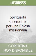 Spiritualità sacerdotale per una Chiesa missionaria