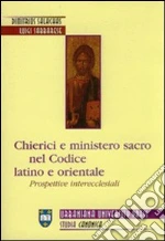 Chierici e ministero sacro nel codice latino e orientale. Prospettive interecclesiali libro