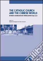 The Catholic Church and chinese world between colonialism and evangelization (1840-1911) libro