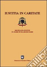 Iustitia in caritate. Miscellanea in onore di Velasio De Paolis libro