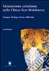 Iniziazione cristiana nella Chiesa Siro-Malabarese. Liturgia teologia storia e riforma libro di Pallath Paul