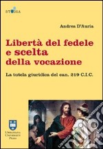 Libertà del fedele e scelta della vocazione. La tutela giuridica del can. 219 C.I.C. libro