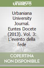 Urbaniana University Journal. Euntes Docete (2013). Vol. 3: L'evento della fede libro