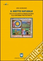 Il diritto naturale dalla scolastica francescana alla riforma protestante libro