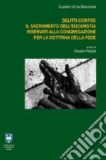 I delitti contro il sacramento dell'Eucaristia riservati alla Congregazione per la Dottrina della Fede libro