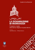 La dichiarazione di Marrakesh. Proiezione e tutela della libertà religiosa nei paesi islamici. Ediz. integrale libro