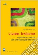 Vivere-insieme. Aspetti etico-sociali dell'antropologia africana libro