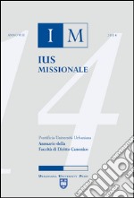 Ius missionale. Annuario della Facoltà di diritto canonico (2014) libro