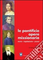 Le pontificie opere missionarie. Storia. Legislazione. Prassi libro