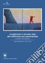 Scioglimento in favorem fidei del matrimonio non sacramentale. Norme e procedura libro