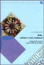 Fede, culture e non credenza. Integrazione europea e nuove sfide per la chiesa libro