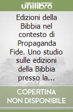 Edizioni della Bibbia nel contesto di Propaganda Fide. Uno studio sulle edizioni della Bibbia presso la Biblioteca della Pontificia Università Urbaniana. Vol. 1: Edizioni nelle lingue costitutive della Bibbia libro