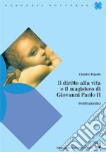 Il diritto alla vita e il magistero di Giovanni Paolo II. Profili giuridici libro