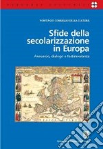 Sfide della secolarizzazione in Europa. Annuncio, dialogo e testimonianza libro