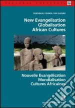 New evangelisation. Globalisation. African cultures. Ediz. italiana, inglese e francese libro