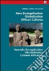 New evangelisation. Globalisation. African cultures. Ediz. italiana, inglese e francese libro di Pontificio consiglio della cultura (cur.)