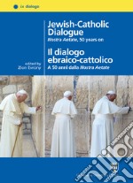 Jewish-catholic dialogue. Nostra Aetate, 50 years on-Il dialogo ebraico-cattolico. A 50 anni dalla Nostra Aetate. Ediz. bilingue libro