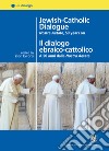 Jewish-catholic dialogue. Nostra Aetate, 50 years on-Il dialogo ebraico-cattolico. A 50 anni dalla Nostra Aetate. Ediz. bilingue libro