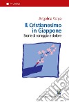 Il cristianesimo in Giappone. Storie di coraggio e dolore libro di Volpe Angelina