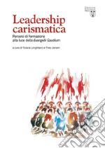 Leadership carismatica. Percorsi di formazione alla luce della Evangelii Gaudium libro