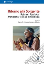 Ritorno alla Sorgente. Raimon Panikkar tra filosofia, teologia e missiologia libro