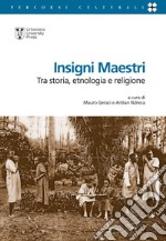 Insigni maestri. Tra storia, etnologia e religione libro